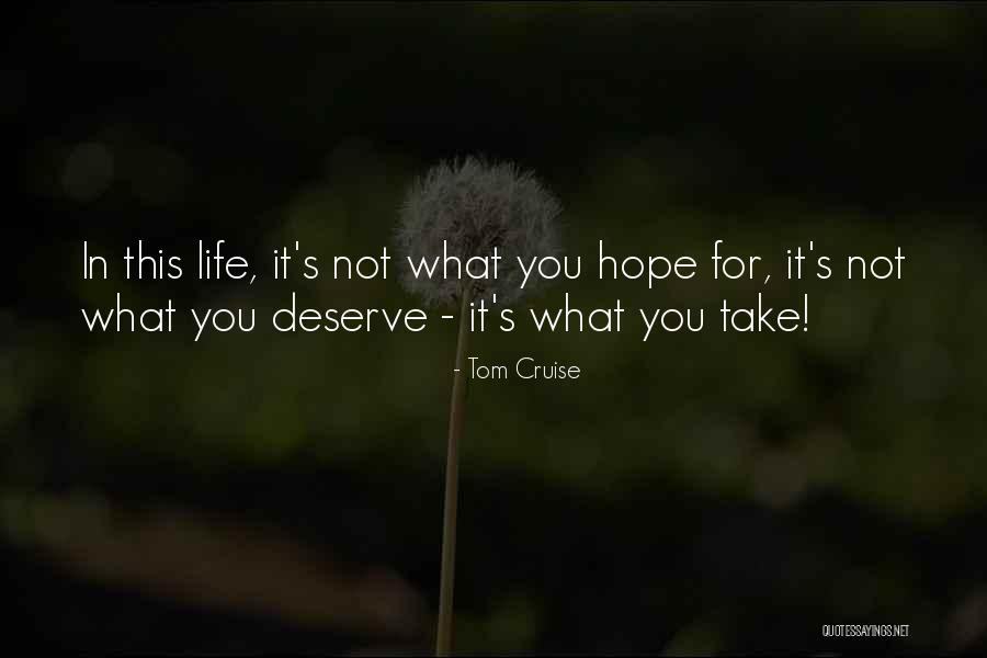 Hope You Get What You Deserve Quotes By Tom Cruise Hope You Get What You Deserve Quotes By Tom Cruise