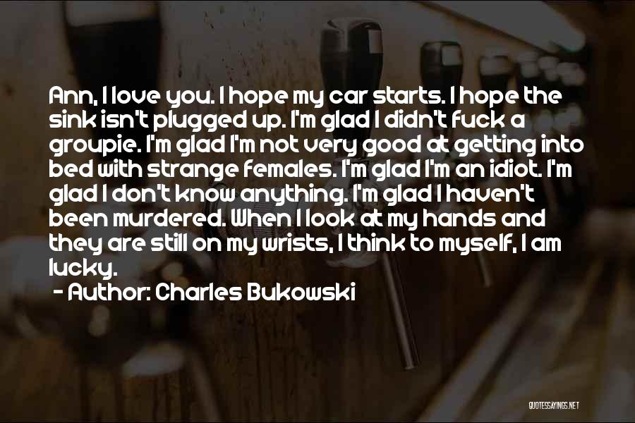 Hope You Good Quotes By Charles Bukowski