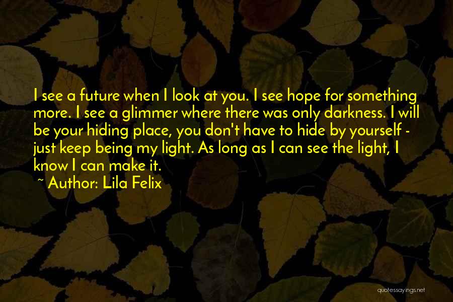 Hope You Know Quotes By Lila Felix