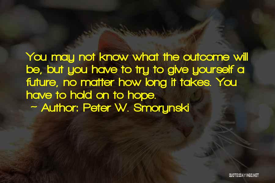 Hope You Know Quotes By Peter W. Smorynski