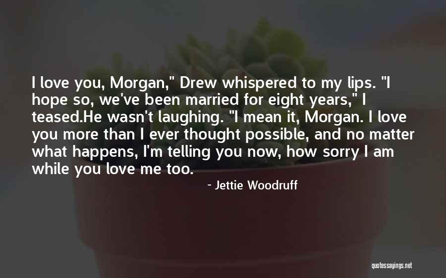 Hope You Love Me Too Quotes By Jettie Woodruff