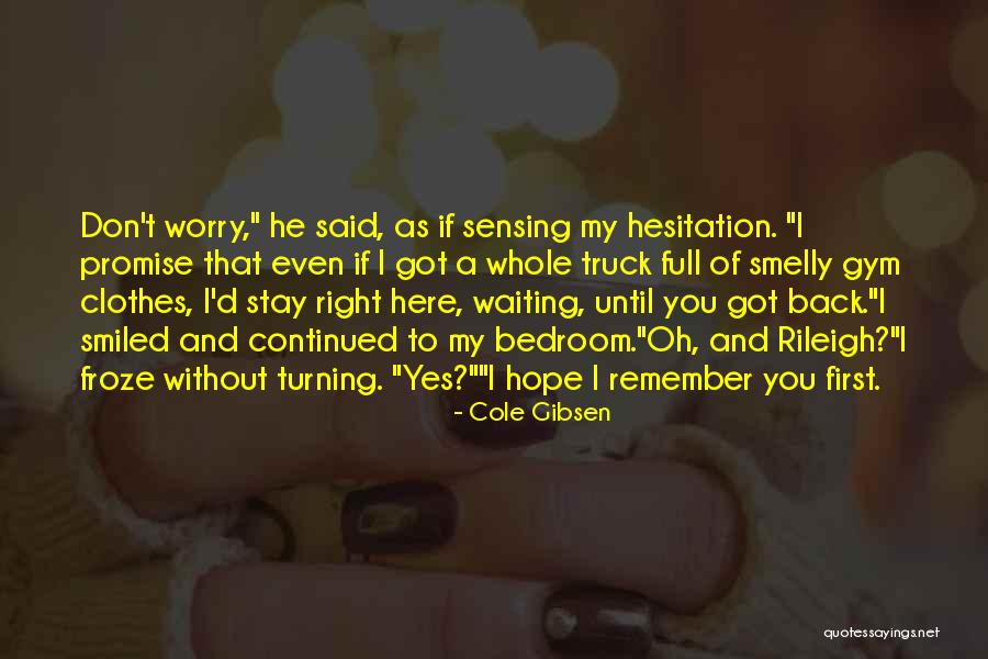 Hope You Stay Quotes By Cole Gibsen Hope You Stay Quotes By Cole Gibsen