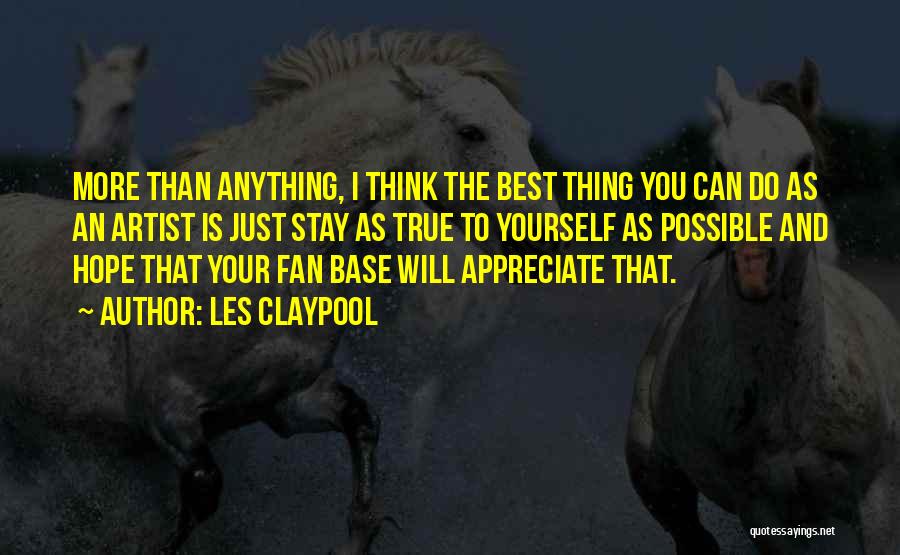 Hope You Stay Quotes By Les Claypool