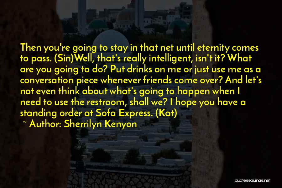 Hope You Stay Quotes By Sherrilyn Kenyon Hope You Stay Quotes By Sherrilyn Kenyon