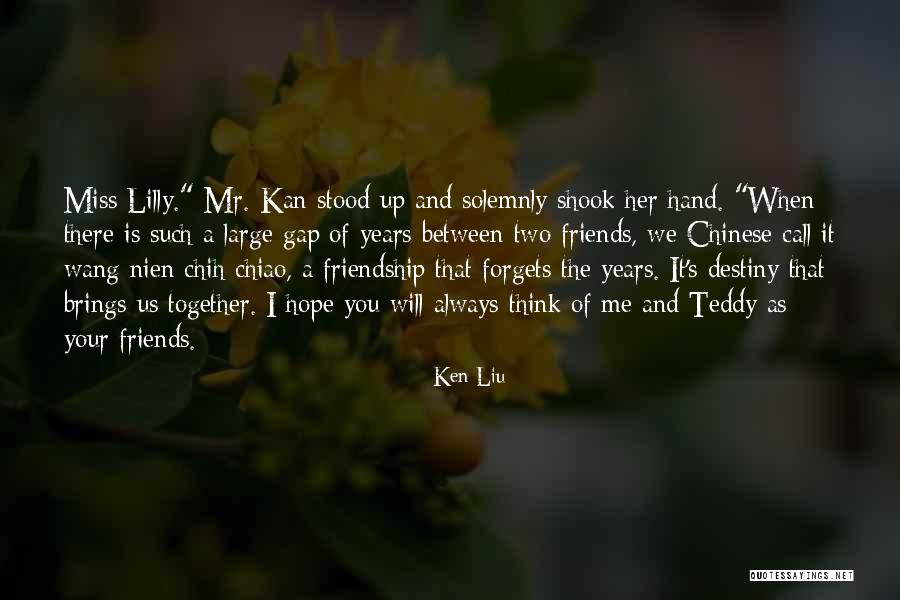 Hope You Think Of Me Quotes By Ken Liu