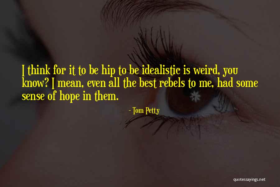 Hope You Think Of Me Quotes By Tom Petty Hope You Think Of Me Quotes By Tom Petty