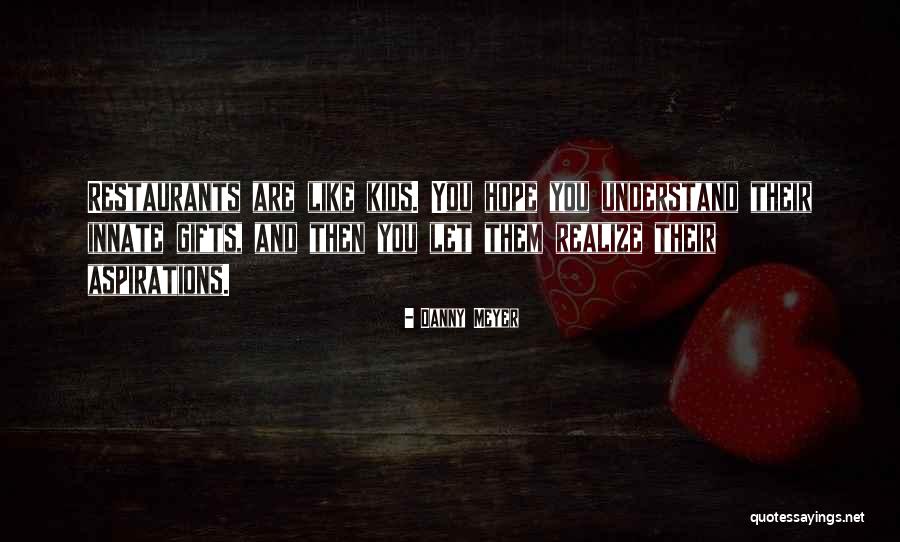 Hope You Understand Quotes By Danny Meyer Hope You Understand Quotes By Danny Meyer