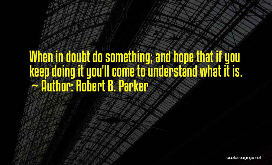 Hope You Understand Quotes By Robert B. Parker