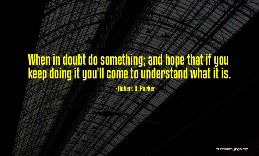 Hope You Understand Quotes By Robert B. Parker Hope You Understand Quotes By Robert B. Parker