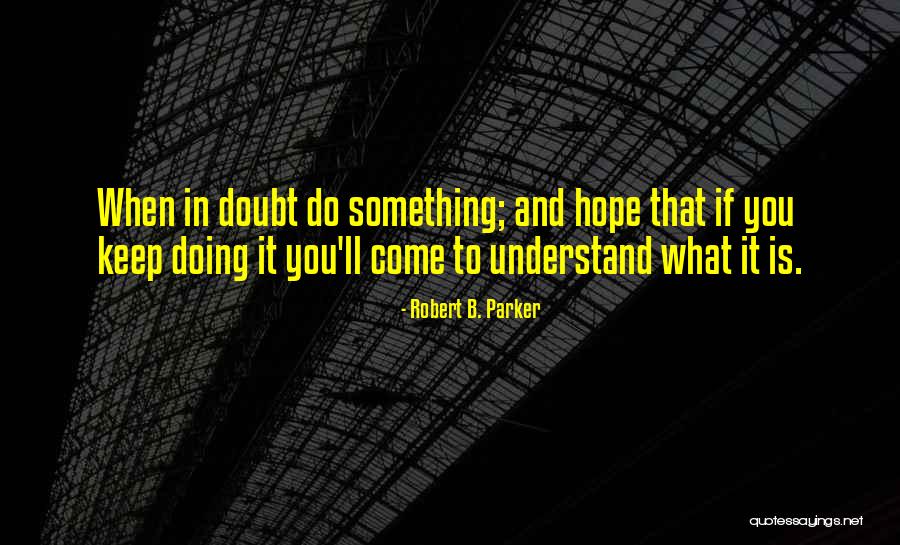 Hope You Understand Quotes By Robert B. Parker