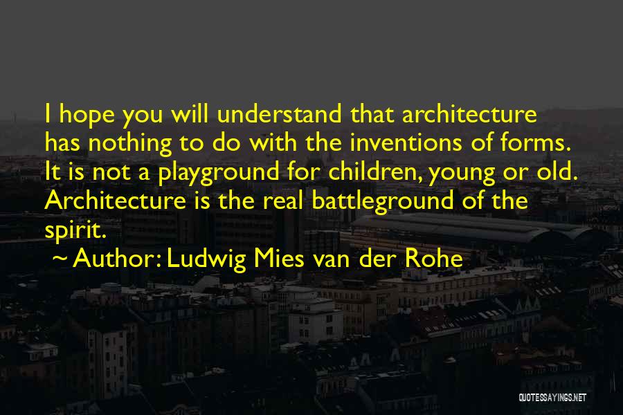 Hope You Will Understand Me Quotes By Ludwig Mies Van Der Rohe