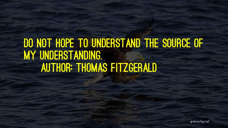 Hope You Will Understand Me Quotes By Thomas Fitzgerald