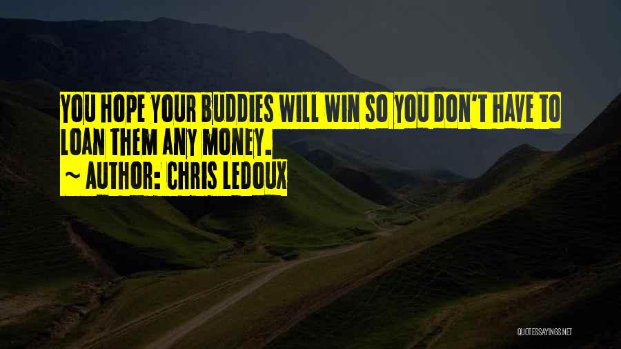 Hope You Win Quotes By Chris LeDoux