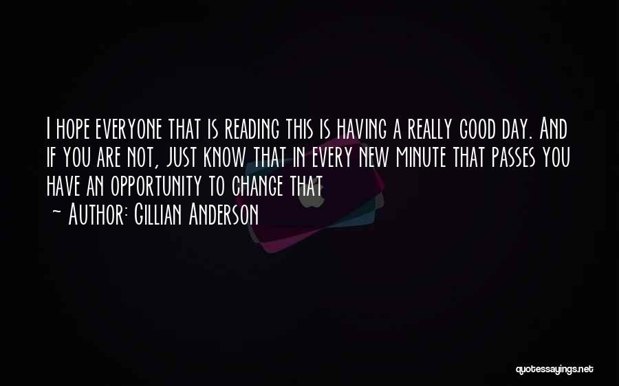 Hope Your Day Was Good Quotes By Gillian Anderson
