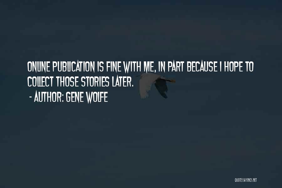 Hope You're Doing Fine Quotes By Gene Wolfe