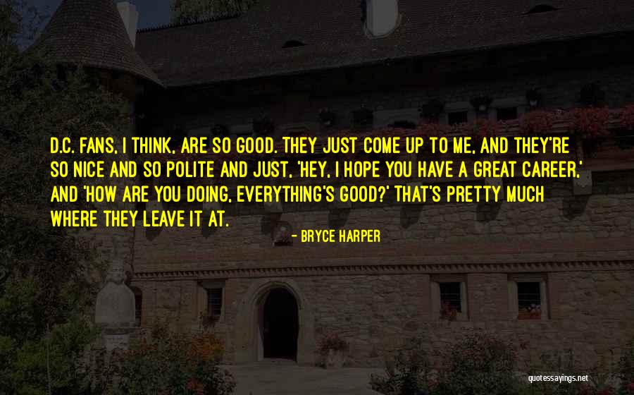 Hope You're Doing Good Quotes By Bryce Harper Hope You're Doing Good Quotes By Bryce Harper