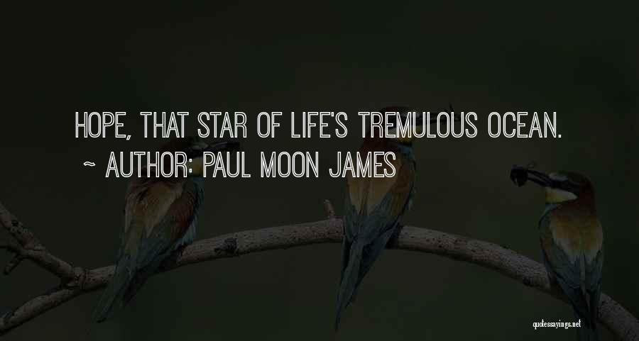 Hopeful Life Quotes By Paul Moon James