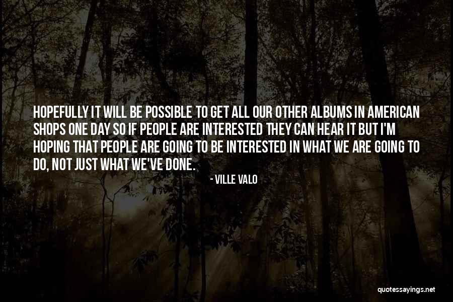 Hopefully One Day Quotes By Ville Valo Hopefully One Day Quotes By Ville Valo