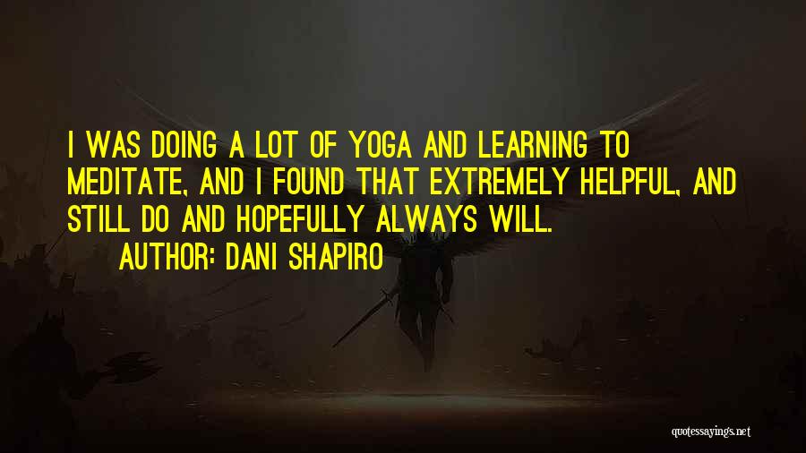 Hopefully Someday Quotes By Dani Shapiro