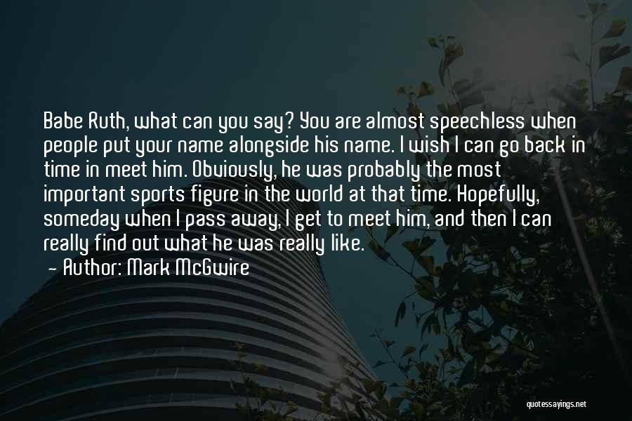 Hopefully Someday Quotes By Mark McGwire