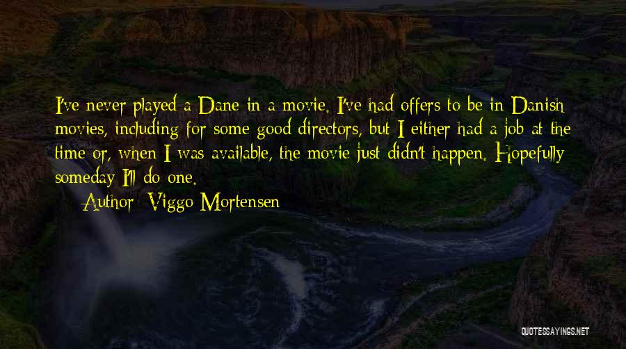 Hopefully Someday Quotes By Viggo Mortensen