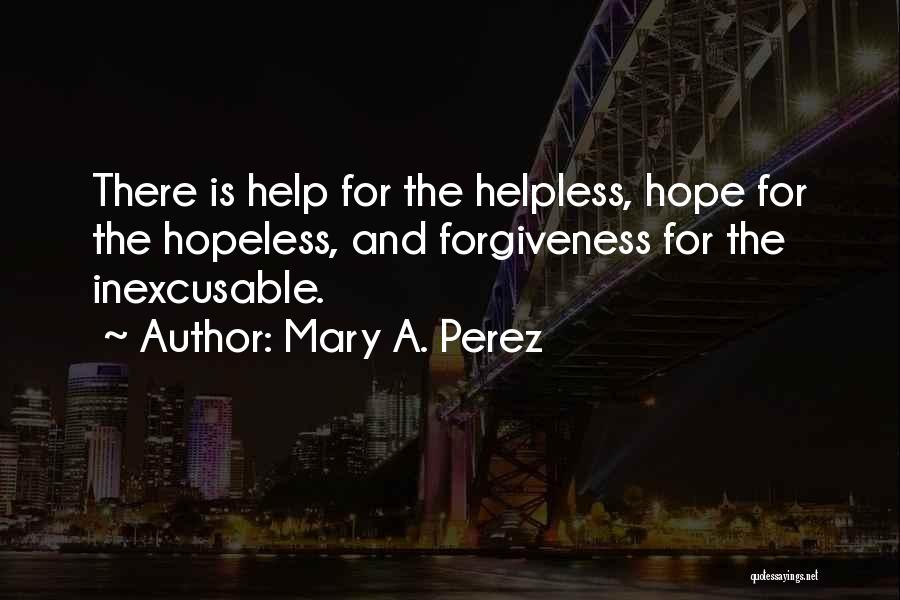 Hopeless And Helpless Quotes By Mary A. Perez