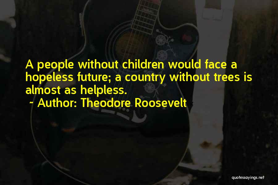 Hopeless And Helpless Quotes By Theodore Roosevelt