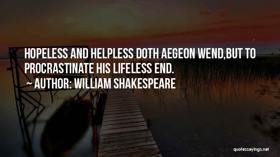 Hopeless And Helpless Quotes By William Shakespeare