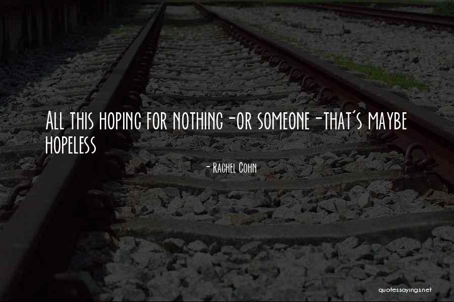 Hopeless But Hoping Quotes By Rachel Cohn Hopeless But Hoping Quotes By Rachel Cohn