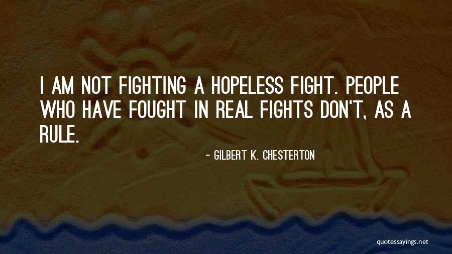 Hopeless Fights Quotes By Gilbert K. Chesterton Hopeless Fights Quotes By Gilbert K. Chesterton