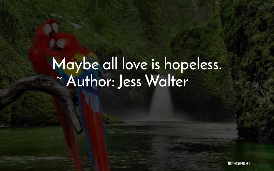 Hopeless Love Quotes By Jess Walter