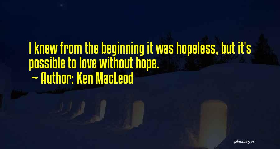 Hopeless Love Quotes By Ken MacLeod