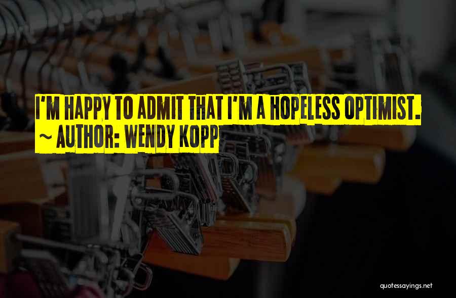 Hopeless Optimist Quotes By Wendy Kopp