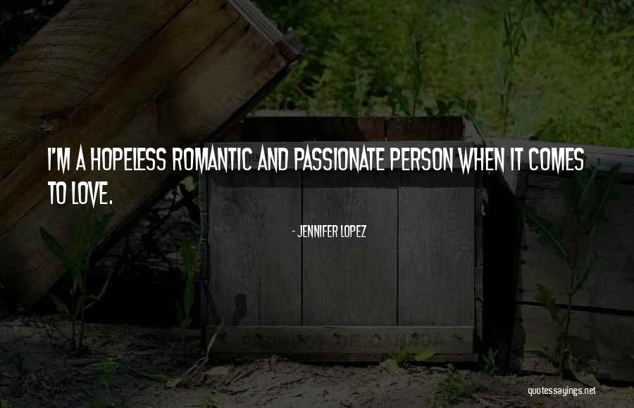Hopeless Romantic Love Quotes By Jennifer Lopez
