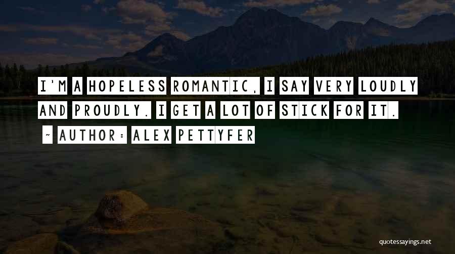 Hopeless Romantic Quotes By Alex Pettyfer