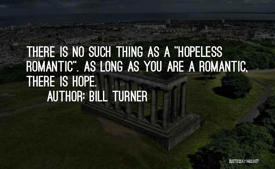 Hopeless Romantic Quotes By Bill Turner