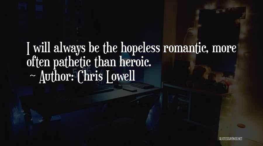 Hopeless Romantic Quotes By Chris Lowell