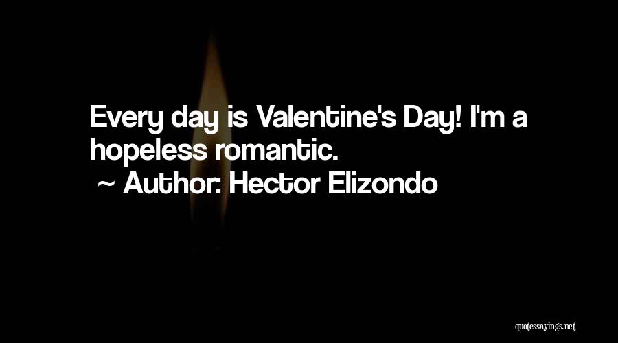 Hopeless Romantic Quotes By Hector Elizondo Hopeless Romantic Quotes By Hector Elizondo