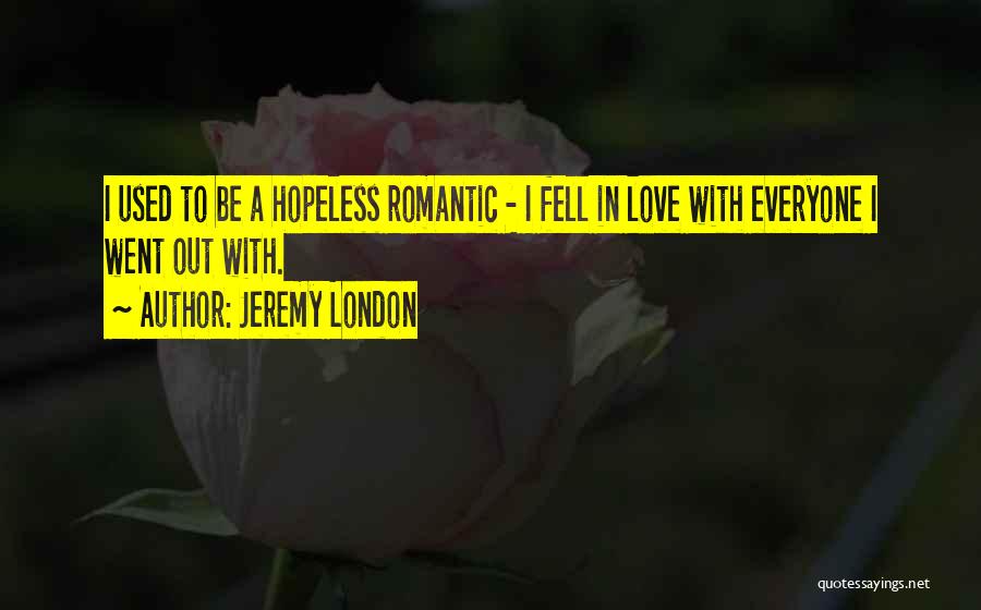 Hopeless Romantic Quotes By Jeremy London Hopeless Romantic Quotes By Jeremy London