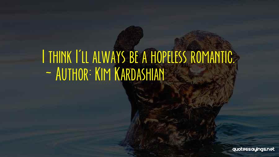 Hopeless Romantic Quotes By Kim Kardashian