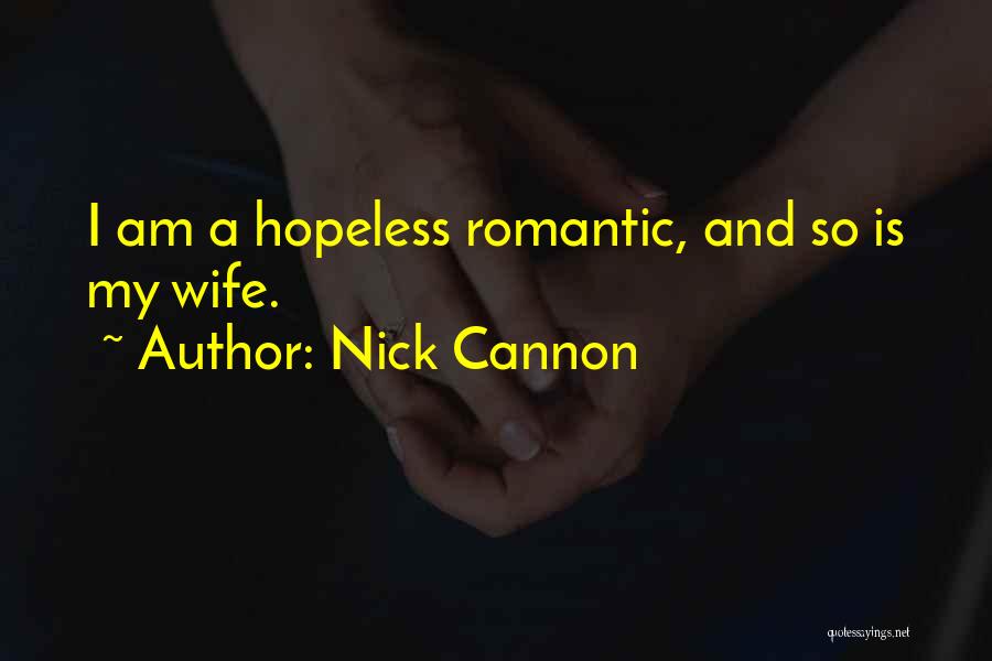 Hopeless Romantic Quotes By Nick Cannon