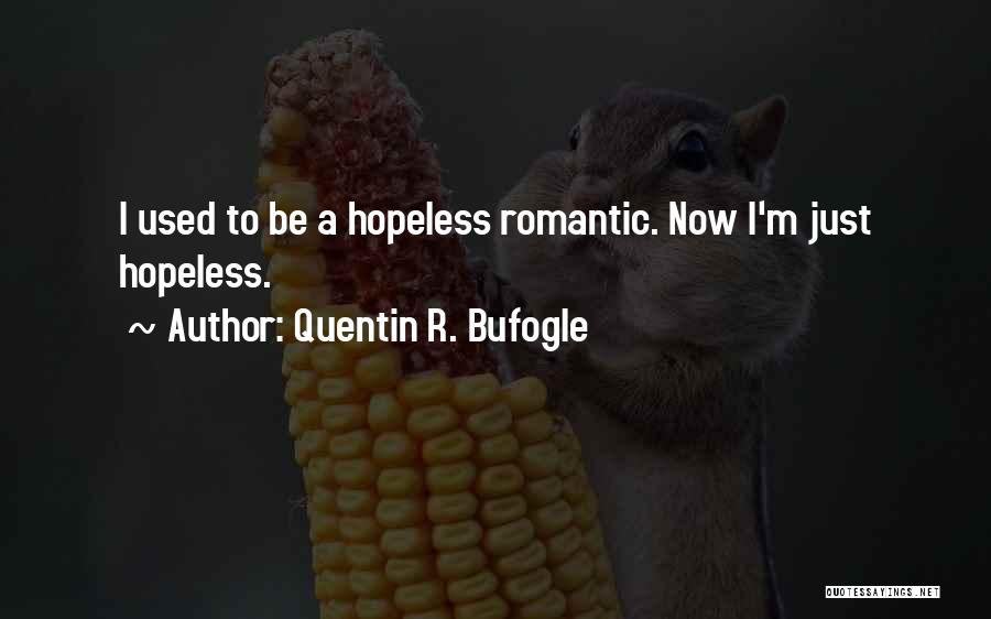 Hopeless Romantic Quotes By Quentin R. Bufogle