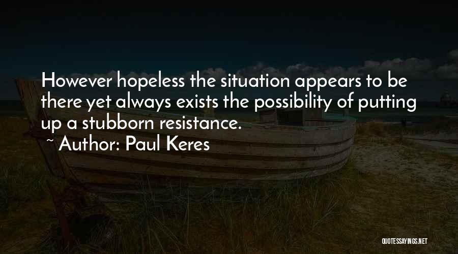 Hopeless Situation Quotes By Paul Keres