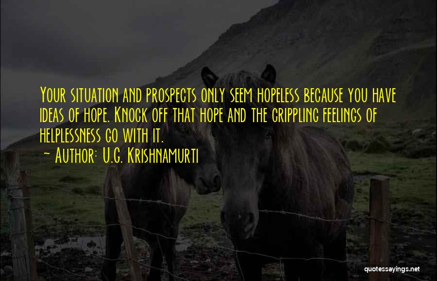 Hopeless Situation Quotes By U.G. Krishnamurti