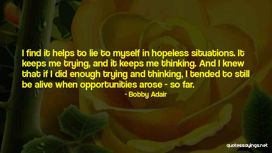Hopeless Situations Quotes By Bobby Adair Hopeless Situations Quotes By Bobby Adair