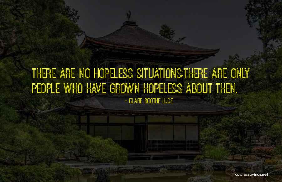Hopeless Situations Quotes By Clare Boothe Luce Hopeless Situations Quotes By Clare Boothe Luce