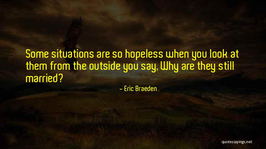 Hopeless Situations Quotes By Eric Braeden Hopeless Situations Quotes By Eric Braeden