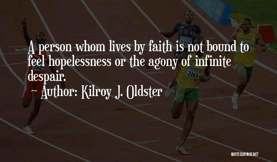 Hopelessness And Despair Quotes By Kilroy J. Oldster