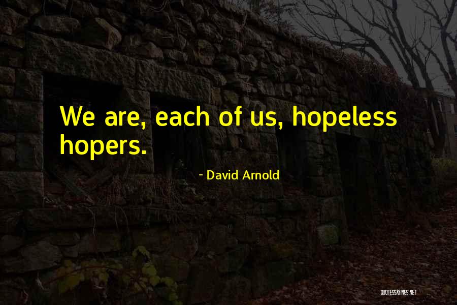 Hopers Quotes By David Arnold Hopers Quotes By David Arnold