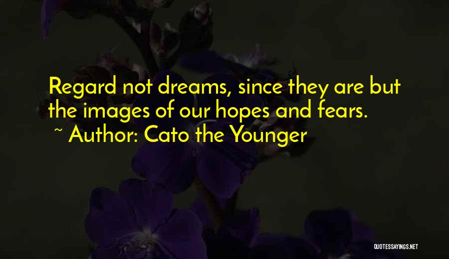 Hopes And Dreams Quotes By Cato The Younger